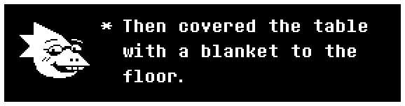 Then covered the table with a blanket to the floor.