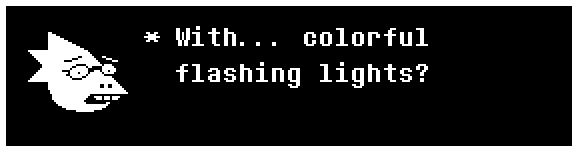 With... colorful flashing lights?