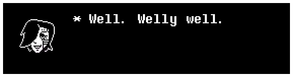 Mettaton: Well. Welly well.
