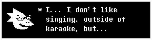 I... I don't like singing, outside of karaoke, but...