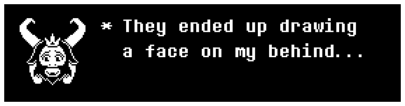 They ended up drawing a face on my behind...