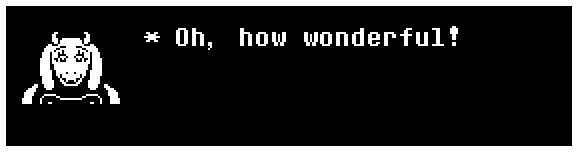 Toriel: Oh, how wonderful!