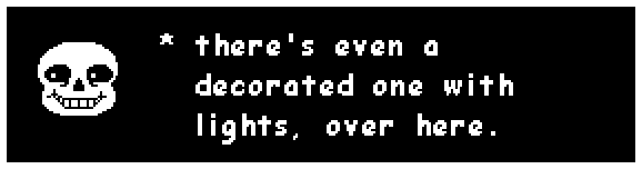 Sans: there's even a decorated one with lights, over here.