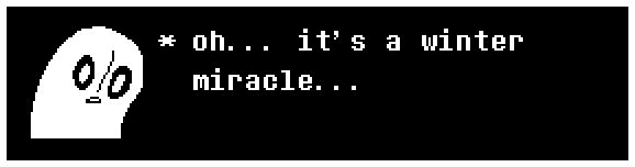 Napstablook: oh... it's a winter miracle...