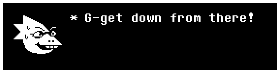 Alphys: G-get down from there!