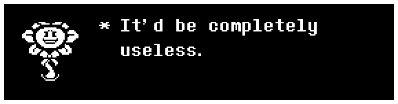 It'd be completely useless.