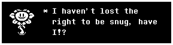 I haven't lost the right to be snug, have I!?