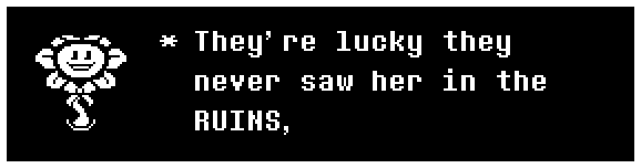 They're lucky they never saw her in the RUINS,