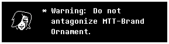 Warning: Do not antagonize MTT-Brand Ornament.