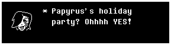 Papyrus's holiday party? Ohhhh YES!