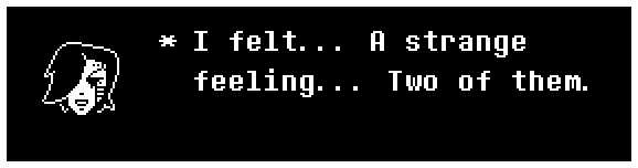  felt... A strange feeling... Two of them.