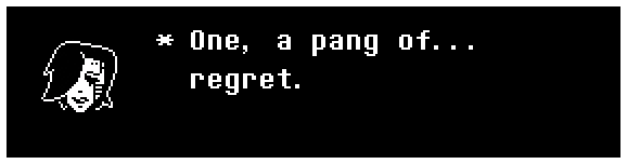 One, a pang of... regret.