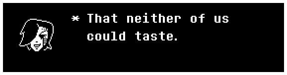 That neither of us could taste.