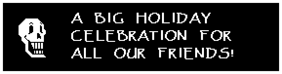 A BIG HOLIDAY CELEBRATION FOR ALL OUR FRIENDS!