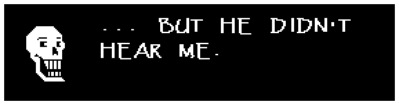 ... BUT HE DIDN'T HEAR ME.