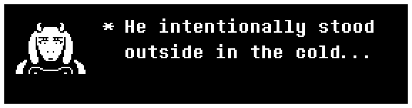 He intentionally stood outside in the cold...