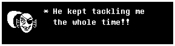 He kept tackling me the whole time!!