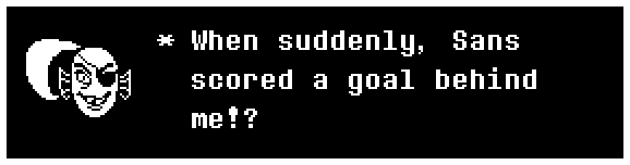 When suddenly, Sans scored a goal behind me!?