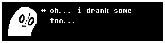 Napstablook: oh... i drank some too... 